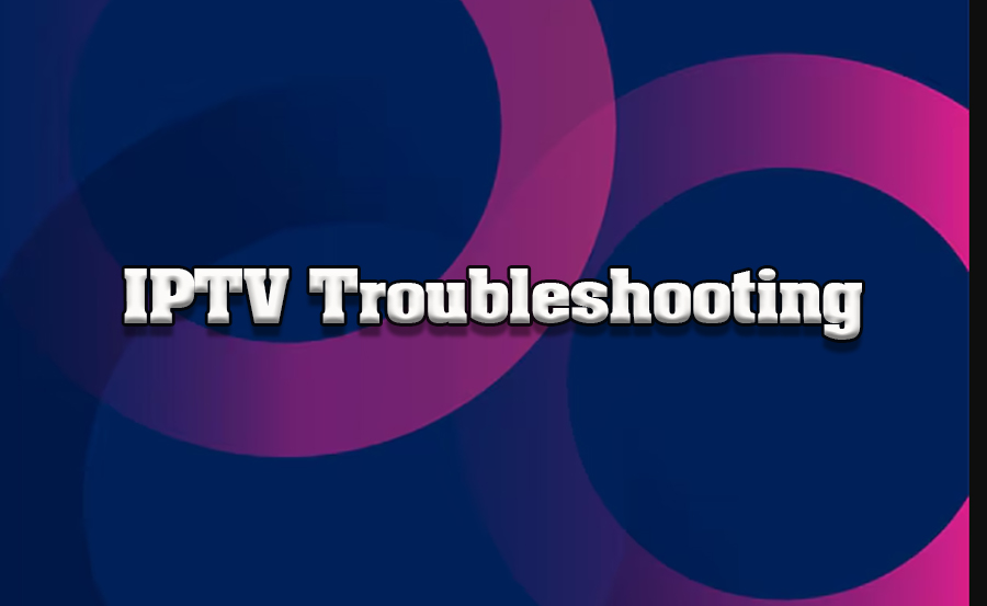 Troubleshooting Common IPTV Problems