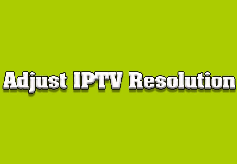 How to Adjust Video Resolution for IPTV on Toshiba TVs