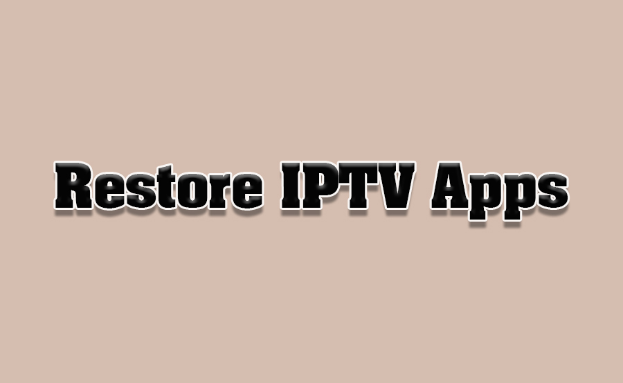 How to Restore Deleted IPTV Apps on Smart TVs