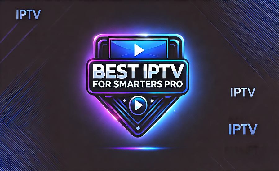 Best IPTV for Smarters Pro